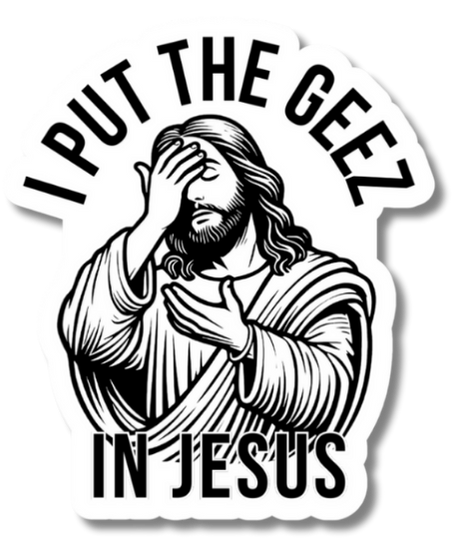 I Put the Geez in Jesus Funny Saying Bookmark Vinyl Sticker