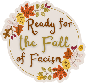 Ready for the Fall of Facism Vinyl Sticker Funny Saying Bookmark