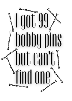 I Got 99 Bobbypins but Can't Find One Vinyl Sticker Funny Saying Bookmark