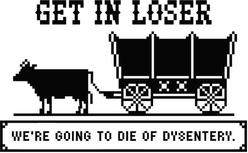 Get in Loser We're Going to Die of Dysentery Vinyl Sticker Funny Saying Bookmark