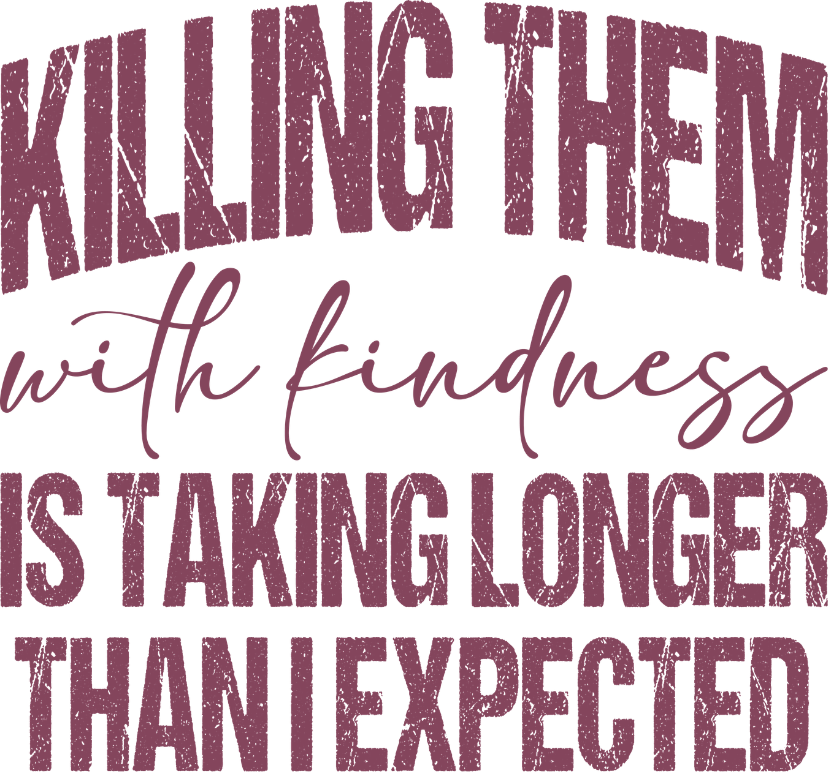 Killing Them with Kindness is Taking Longer Than I Expected Vinyl Sticker Funny Saying Bookmark