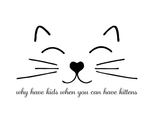 Why Have Kids When You Can Have Kittens Vinyl Sticker Funny Saying Bookmark