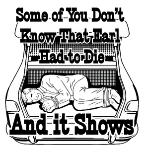 Some of You Don't Know That Earl Had to Die and It Shows Vinyl Sticker Funny Saying Bookmark