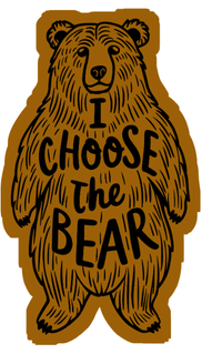 I Choose the Bear Vinyl Sticker Funny Saying Bookmark
