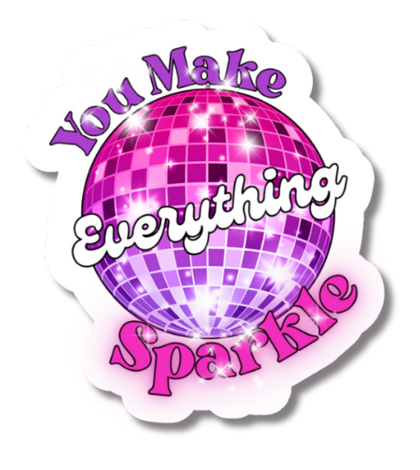 You Make Everything Sparkle Vinyl Sticker Bookmark